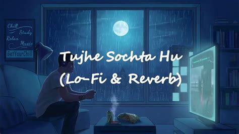 Tujhe Sochta Hoon Lo Fi And Reverb Raining Youtube