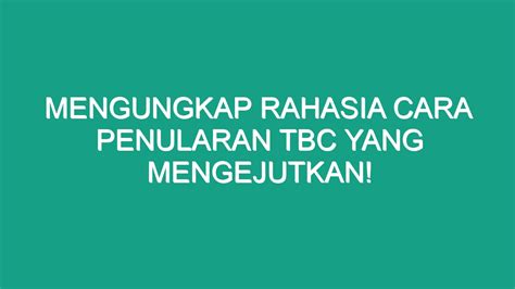 Mengungkap Rahasia Cara Penularan Tbc Yang Mengejutkan Geograf