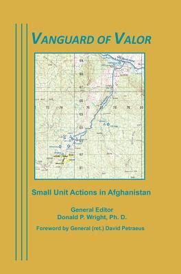 Vanguard Of Valor Small Unit Actions In Afghanistan By Donald P Wright