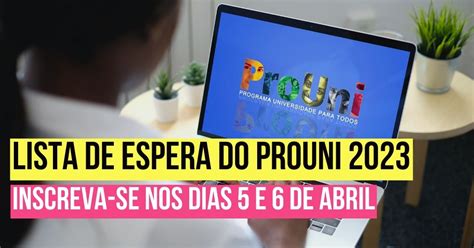 Lista De Espera Do Prouni 2023 Inscreva Se Nos Dias 5 E 6 De Abril