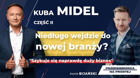 KUBA MIDEL Nikomu jeszcze o tym nie mówiłem jaki biznes planuje