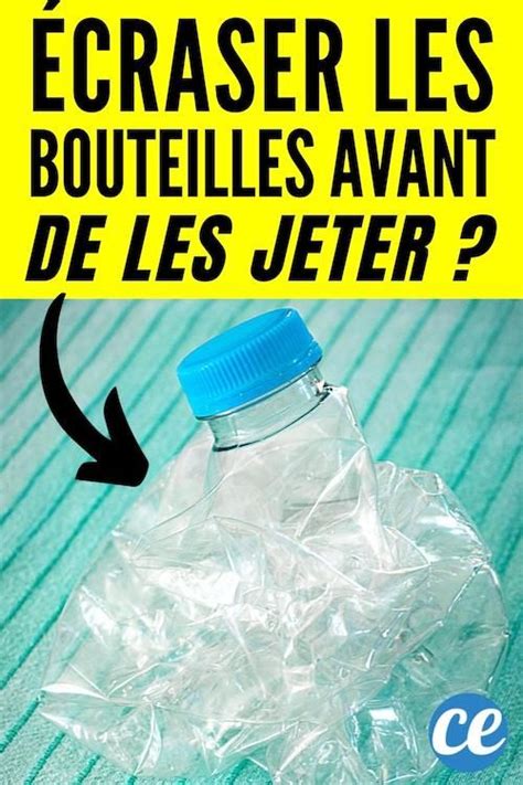 Pourquoi Il Ne Faut Pas Écraser les Bouteilles en Plastique Avant de