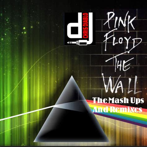 Pink Floyd - The Wall - The Mash Ups And Remixes | Dj Chris Diablo