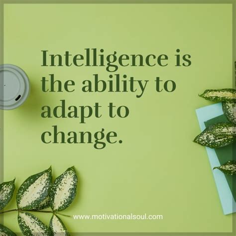 Quote Intelligence Is The Ability To Adapt Change Motivational Soul