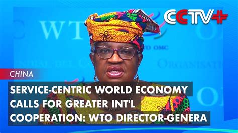 Service Centric World Economy Calls For Greater Int L Cooperation Wto