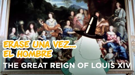 Once Upon A Time Man The Great Reign Of Louis Xiv Youtube