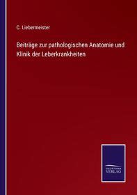 Beitr Ge Zur Pathologischen Anatomie Und Klinik Der Leberkrankheiten