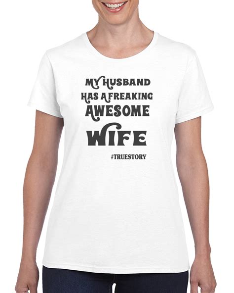 My Husband Has A Freaking Awesome Wife True Story T Shirt