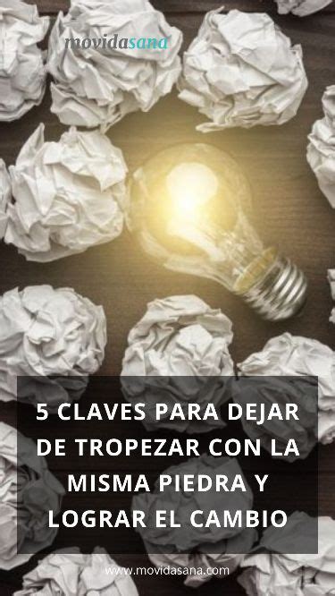 5 Claves Para Dejar De Tropezar Con La Misma Piedra Y Lograr El Cambio