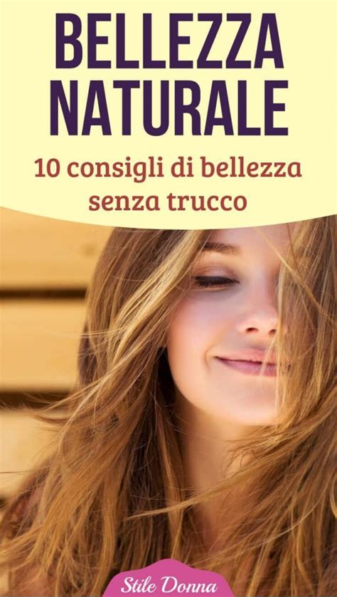 Bellezza Naturale Consigli Di Bellezza Senza Trucco Stile Donna