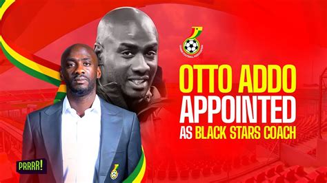 Otto Addo Appointed As Coach Of The Black Stars YouTube