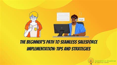 The Beginners Path To Seamless Salesforce Implementation Tips And Strategies Salesforce Shastras