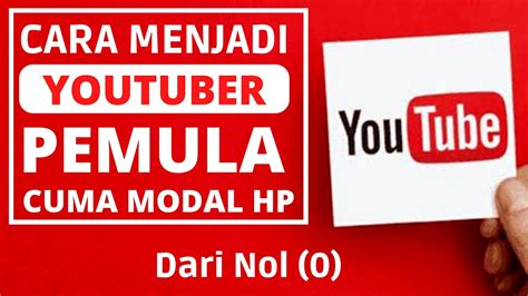 Cara Menjadi Youtuber Pemula Dari Nol 0 Sampai Mahir Cuma Modal Hp