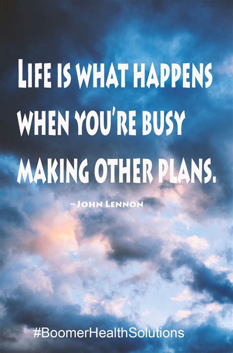 Life Is What Happens When You Re Busy Making Other Plans Life Is