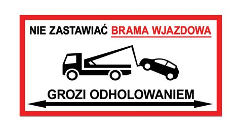 NIE ZASTAWIAĆ brama wjazdowa tabliczka 40x20 znak parkować odholowaniem