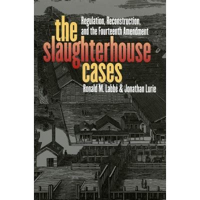 The Slaughterhouse Cases - (landmark Law Cases & American Society) By Ronald M Labbe & Jonathan ...