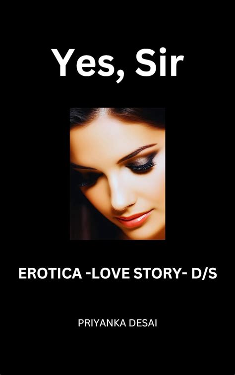 Yes Sir Erotica Love Story Ds Kindle Edition By Desai Priyanka Literature And Fiction