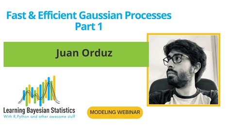 MODELING WEBINAR Fast Efficient Gaussian Processes Part 1 Juan