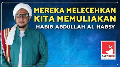 MEREKA MELECEHKAN KITA MEMULIAKAN HABIB ABDULLAH AL HABSY YouTube