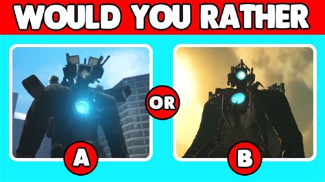 Guess Would You Rather Titan Cameraman 1 0 Vs Upgraded Titan Cameraman 2 0 Episodes