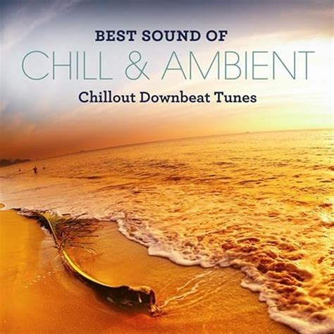 Best Sound of Chill & Ambient - Chillout Downbeat Tunes von Ambient ...