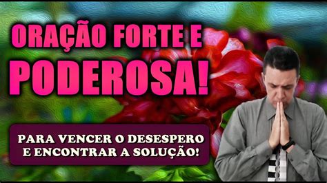 ORAÇÃO FORTE E PODEROSA PARA VENCER O DESESPERO E ENCONTRAR A