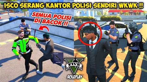 ISCO SENDIRI SERANG KANTOR POLISI BAC K SEMUA POLISI WKWK AUTO DI