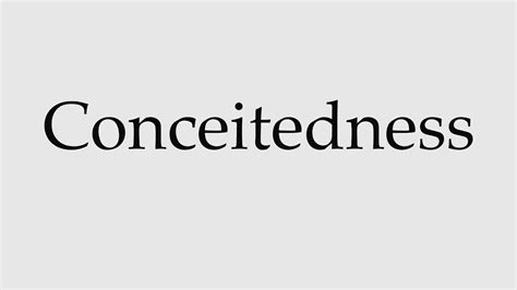 How to Pronounce Conceitedness - YouTube