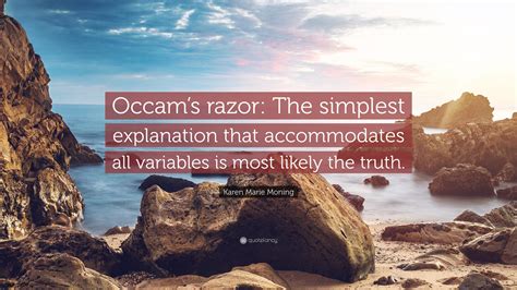 Karen Marie Moning Quote: “Occam’s razor: The simplest explanation that ...