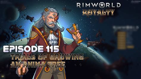 Rimworld Royalty Episode 115 Trials Of Growing An Anima Tree YouTube