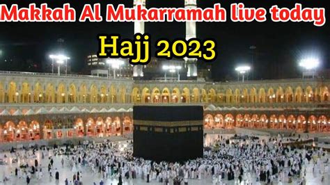 Makkah Live Tv Makkah Al Mukarramah Live Today Khana Kaba Live Today