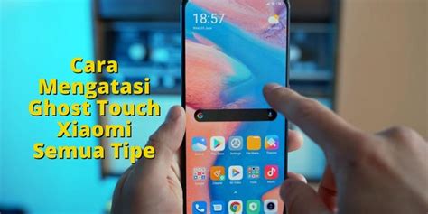 Cara Mengatasi Ghost Touch Xiaomi Semua Tipe Teknowarta