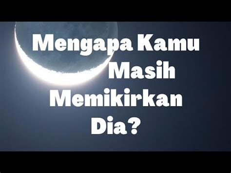 Jika Sampai Saat Ini Kamu Masih Memikirkan Dia Ternyata Ini