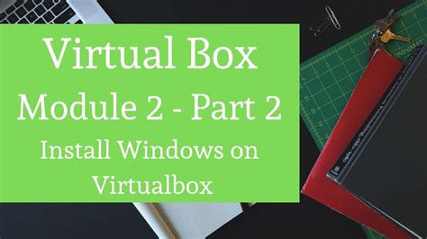 Virtualbox Course Part Install Windows On Virtualbox Youtube