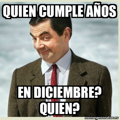 Meme Mr Bean Quien cumple años En Diciembre Quien 32561366