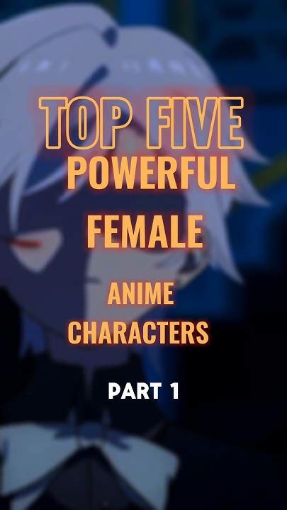 Top 5 Powerful Female Anime Characters Animeedit Top5 Youtube