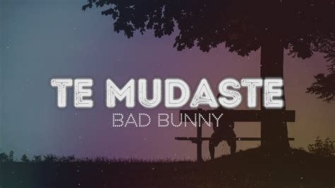 Bad Bunny Te Mudaste Letralyrics Youtube