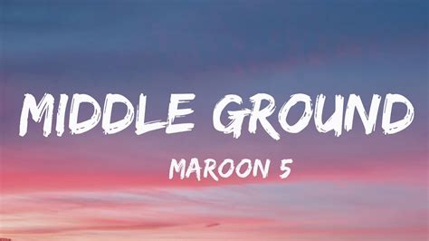 Maroon Middle Ground Lyrics Youtube