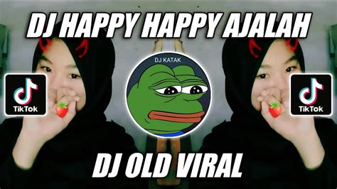 DJ OLD HAPPY HAPPY AJALAH VIRAL TIKTOK YouTube