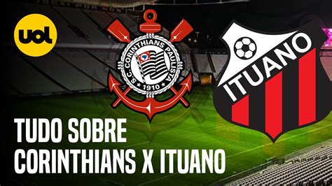 CORINTHIANS X ITUANO onde ASSISTIR HORÁRIO e ESCALAÇÕES nas QUARTAS