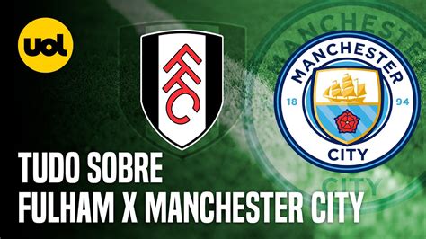 Fulham X Manchester City Onde Assistir Ao Vivo HorÁrio E InformaÇÕes