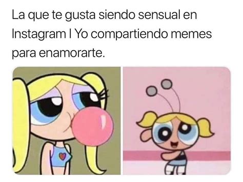 La Que Te Gusta Siendo Sensual En Instagram Yo Compartiendo Memes Para Enamorarte Memes