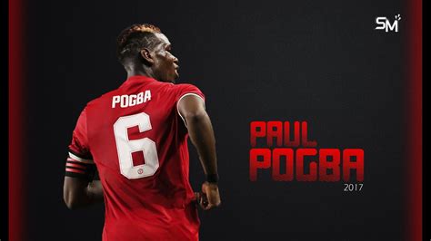 Paul Pogba 2017 Goals Skills Assists Hd Youtube