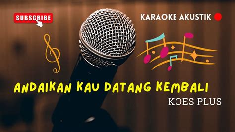 Andaikan Kau Datang Kembali Koes Plus Karaoke Akustik Youtube