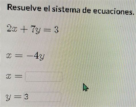 Solved Resuelve El Sistema De Ecuaciones 2x 7y 3 X 4y X Y 3 Math