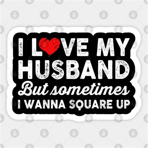 I Love My Husband But Sometimes I Wanna Square Up By Besttee In