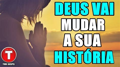 DEUS VAI MUDAR A SUA HISTORIA YouTube