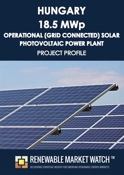 Hungary 185 Mwp Operational Grid Connected Solar Photovoltaic Pv Power Plant Project Profile