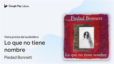 Lo Que No Tiene Nombre De Piedad Bonnett Vista Previa Del Audiolibro