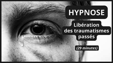 Lib Rez Vos Traumatismes Profonds Avec Lhypnose Youtube